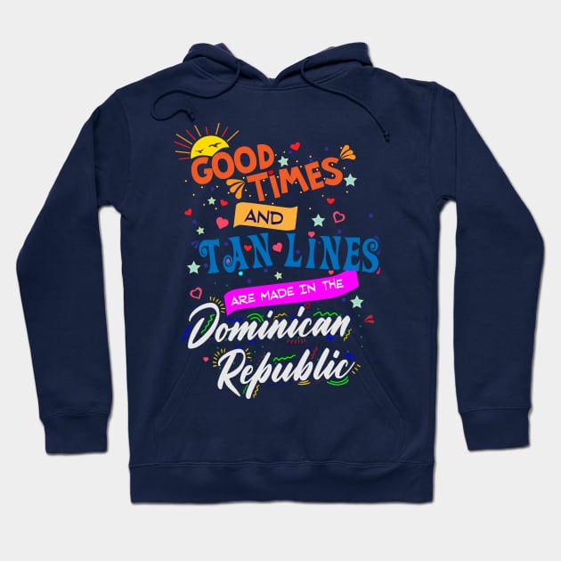 Good Times and Tan Lines are made in the Dominican Republic Hoodie by Brobocop